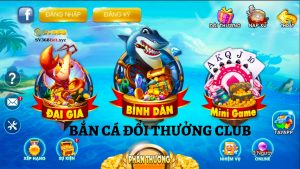 Game bắn cá đổi thưởng club - Cổng game săn cá siêu phẩm mới